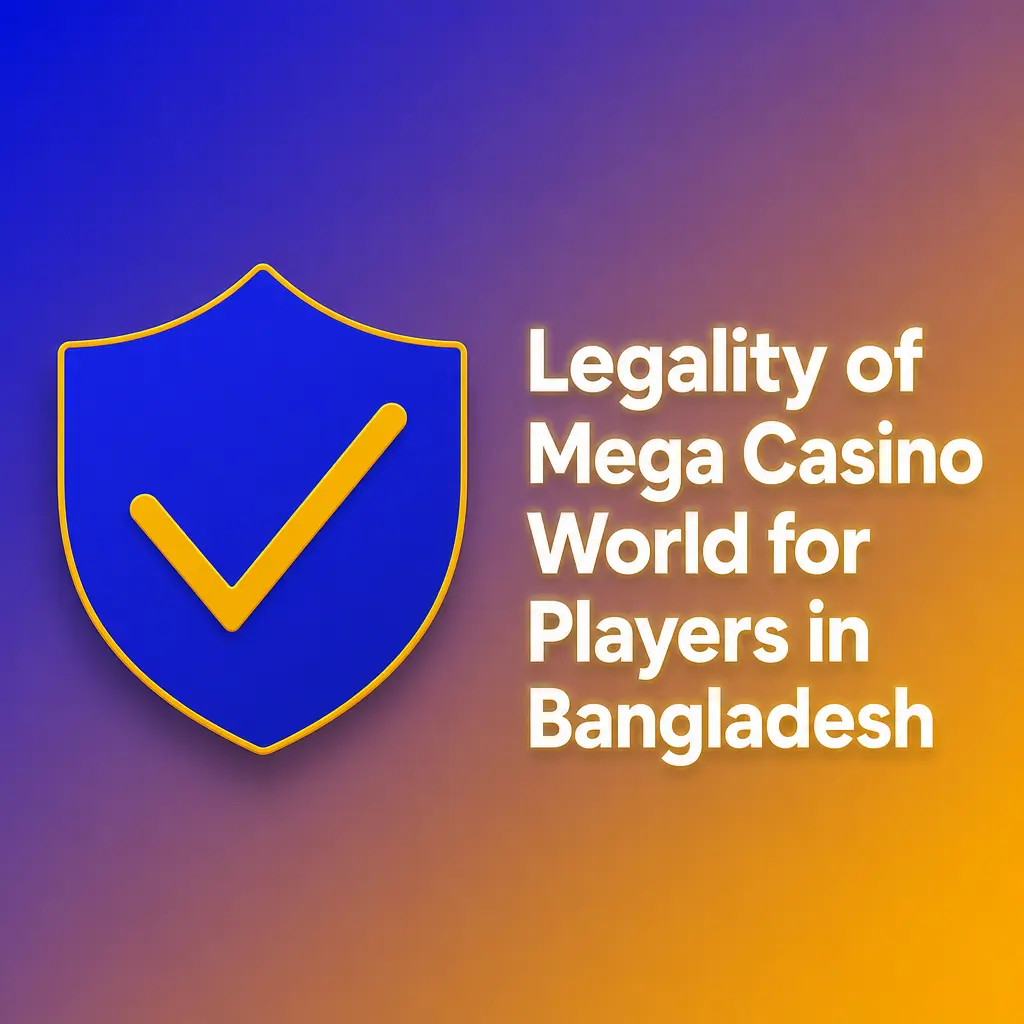 Legality of Mega Casino World for Players in Bangladesh